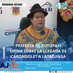 La prefecta de Cotopaxi, Lourdes Tibán, expresó su punto de vista sobre la llegada de Carondolet a Latacunga. Según Tibán, esta coyuntura podría ser una oportunidad para que la provincia salga adelante y mejore su desarrollo.