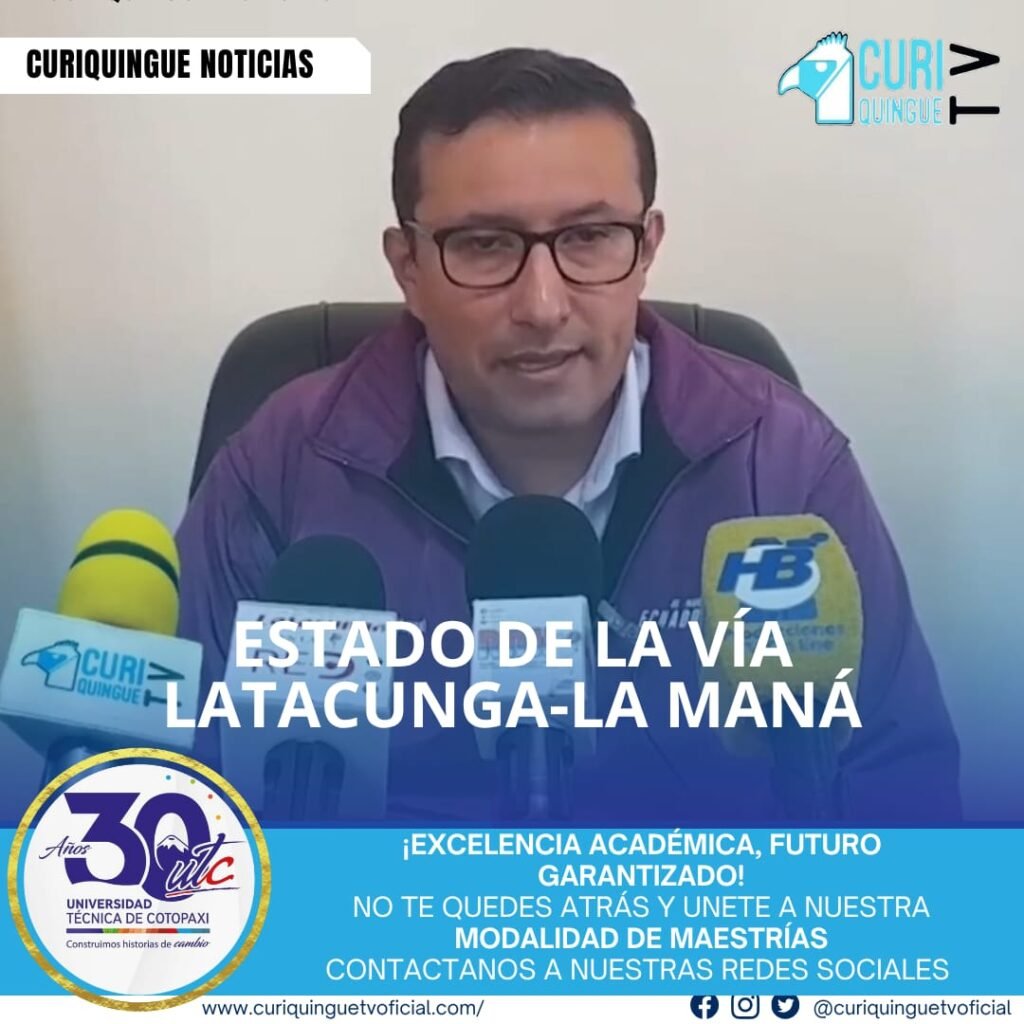 El gobernador de Cotopaxi informó sobre el estado actual de la vía Latacunga-La Maná, que ha sido afectada por problemas geológicos y deslizamientos de tierra.