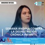 Del 16 de mayo de 2025se impulsa la Semana Andina contra la Desnutrición Crónica Infantil, una estrategia desarrollada en varios países de la región para combatir esta problemática.