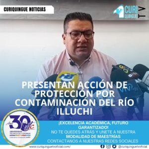 El abogado Carlos Herrera informó sobre la presentación de una acción de protección en defensa de los derechos del río Illuchi, dirigida en contra del Fondo de Cesantía del Magisterio y la Municipalidad de Latacunga. Según Herrera, el afluente estaría recibiendo descargas contaminantes provenientes de la urbanización del Fondo de Cesantía del Magisterio en el sector de Tiobamba, situación que habría generado un daño ambiental significativo. La acción busca que las instituciones señaladas adopten medidas inmediatas para frenar la contaminación y reparar los daños ocasionados al ecosistema.