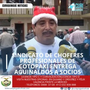 Por otro lado, el Sindicato de Choferes Profesionales de Cotopaxi continúa con la entrega de aguinaldos a sus 1.130 socios, como parte de la tradición navideña. La entrega se realizará hasta el viernes 19 de diciembre, en el edificio del sindicato ubicado en La Merced.