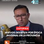 El gobernador de Cotopaxi informó sobre el estado actual de la provincia debido a la época invernal