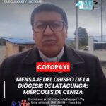 El Obispo de la Diócesis de Latacunga, Giovanny Paz, envió un mensaje a los fieles católicos con motivo del Miércoles de Ceniza