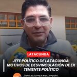 El jefe político de Latacunga informó sobre los motivos que llevaron a la desvinculación del exteniente político de la parroquia Aláquez.