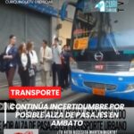 La incertidumbre continúa en Ambato debido al posible incremento en el costo del transporte público, mientras el gremio de transportistas solicita al Municipio analizar una revisión del precio del pasaje.