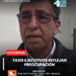 El servicio de taxis ejecutivos en Latacunga también se ve afectado por el incremento en el precio de los combustibles.