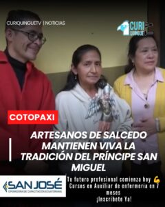 La Asociación Interprofesional de Artesanos de Salcedo, prioste mayor de la festividad del Príncipe San Miguel, continúa fortaleciendo las tradiciones culturales y religiosas del cantón. Como parte de la organización de las festividades, sus integrantes realizan diversas actividades de colaboración económica junto a la imagen del Príncipe San Miguel.