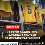 En el sector de El Salto, comerciantes reportan una alta demanda de camisetas de la selección ecuatoriana, mientras los aficionados buscan adquirir la indumentaria tricolor para apoyar al combinado nacional durante la cita deportiva más importante del planeta.