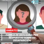 Familiares de la joven Geovanna, desaparecida en la ciudad de Ambato, manifestaron nuevamente su inconformidad por el accionar de las autoridades. Aseguran que, pese al tiempo transcurrido, el caso sigue sin avances ni respuestas claras sobre su desaparición.