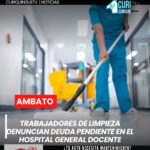Una deuda pendiente mantiene en incertidumbre a decenas de trabajadores que prestaron sus servicios de limpieza en el Hospital General Docente Ambato. Según la denuncia, las labores se realizaron entre enero y junio de 2025; sin embargo, únicamente habrían recibido el pago correspondiente a dos meses.
