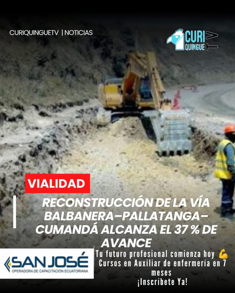 La reconstrucción integral de la vía Balbanera–Pallatanga–Cumandá registra un avance físico del 37 % al iniciar julio de 2026.