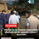 La prefecta de Zamora Chinchipe, Karla Reátegui, descartó que la minería ilegal haya sido la causa del aluvión que afectó a los barrios Santa Isabel y Cantzama.