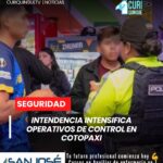 La Intendencia General de Policía de Cotopaxi desarrolló operativos de control durante el fin de semana en distintos cantones y parroquias de la provincia. Las acciones estuvieron enfocadas en mantener el orden en los espacios públicos y verificar el cumplimiento de la normativa vigente.