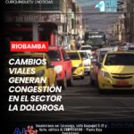 Los recientes cambios en los ejes viales implementados en el sector La Dolorosa, en Riobamba, han provocado congestión vehicular y molestias entre quienes transitan por la zona.