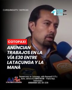 El gobernador de Cotopaxi informó que en los próximos días iniciarán los trabajos de intervención en la vía E30, que conecta a Latacunga con La Maná.