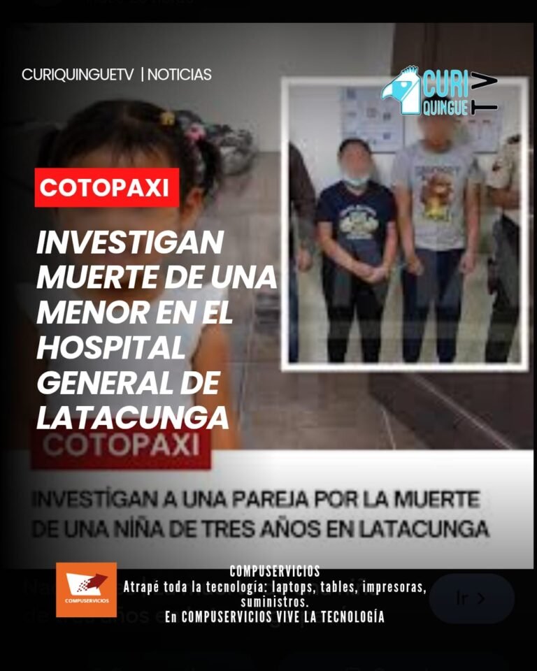 Tras el fallecimiento de una menor de edad en el Hospital General de Latacunga, las autoridades iniciaron un proceso de investigación para determinar las circunstancias en las que ocurrió el deceso.
