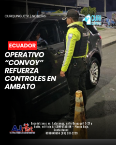 La Policía Nacional ejecutó el operativo denominado “Convoy” en distintos sectores de Ambato, como parte de las acciones destinadas a fortalecer la seguridad ciudadana.