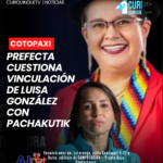 La prefecta de Cotopaxi, Lourdes Tibán, dio su criterio sobre la vinculación de Luisa González con el movimiento Pachakutik en Manabí. Tibán recordó que, en años anteriores, González habría cuestionado a esta organización política y ahora participaría como candidata a la Prefectura de Manabí.