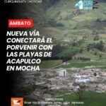 Las autoridades del cantón Mocha, en la provincia de Tungurahua, ejecutan trabajos para la apertura de una nueva vía que permitirá conectar los sectores El Porvenir con Las Playas de Acapulco. La obra busca mejorar la movilidad y conectividad entre estas zonas.