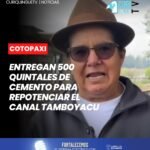 Con el objetivo de fortalecer la agricultura y contribuir al desarrollo rural, la Prefectura de Cotopaxi realizó la entrega de 500 quintales de cemento destinados a la repotenciación del canal de riego Tamboyacu.